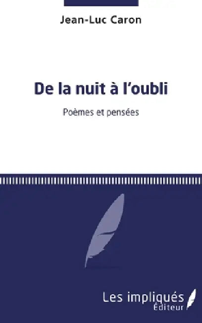 De la nuit à l'oubli: Poèmes et pensées by Jean-Luc Caron