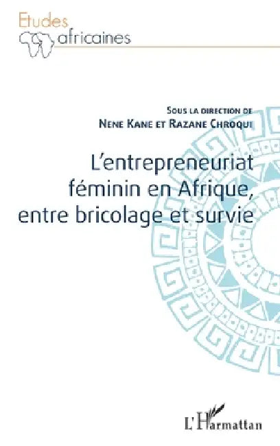 L'entrepreneuriat féminin en Afrique, entre bricolage et survie by Razane Chroqui, Nene Oumou Deffa Kane