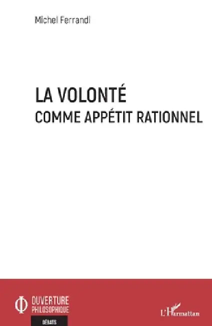 La volonté comme appétit rationnel by Michel Ferrandi