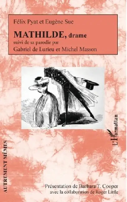 MATHILDE, drame: suivi de sa parodie par Gabriel de Lurieu et Michel Masson by Barbara T. Cooper, Roger Little