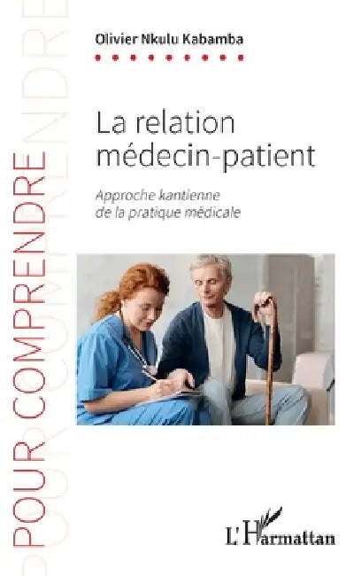 La relation medecin-patient: Approche kantienne de la pratique médicale by Olivier Nkulu Kabamba