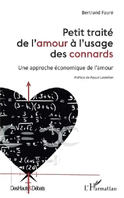 Petit traité de l'amour à l'usage des connards: Une approche économique de l'amour by Faure Bertrand