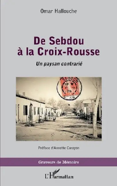 De Sebdou à la Croix-Rousse: Un paysan contrarié by Hallouche Omar