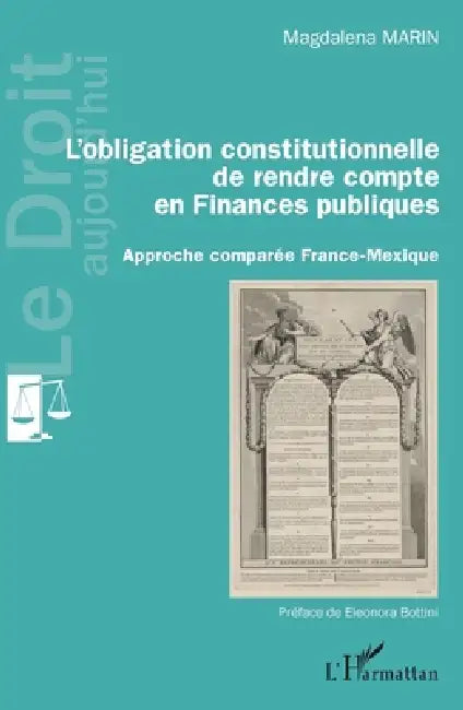 L'obligation constitutionnelle de rendre compte en Finances publiques: Approche comparée France-Mexique by Marin Magdalena