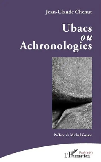 Ubacs: ou Achronologies by Jean-Claude Chenut