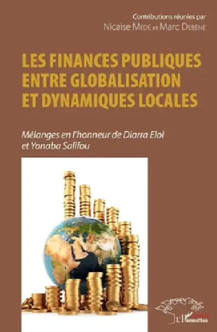 Les finances publiques entre globalisation et dynamiques locales: Mélanges en l'honneur de Diarra Eloi et Yonaba Salifou by Nicaise Médé, Debene Marc