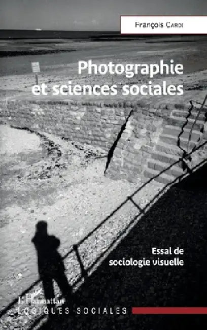 Photographie et sciences sociales: Essai de sociologie visuelle by Cardi Francois