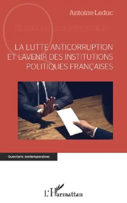 La lutte anticorruption et l'avenir des institutions politiques françaises by Leduc