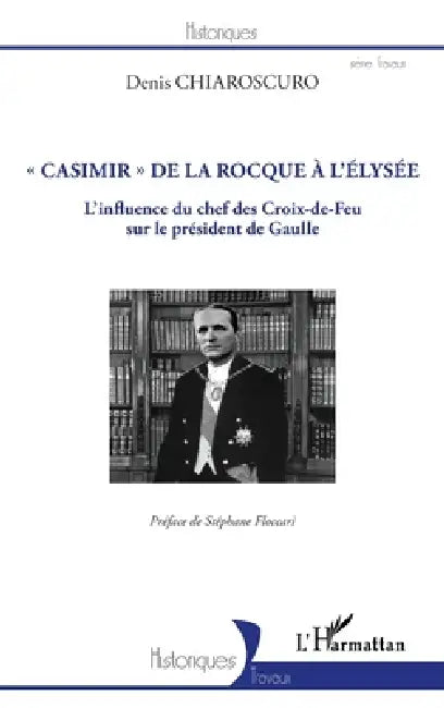 "Casimir" de La Rocque à l'Élysée: L'influence du chef des Croix-de-Feu sur le président de Gaulle by Krouminsky Sydney