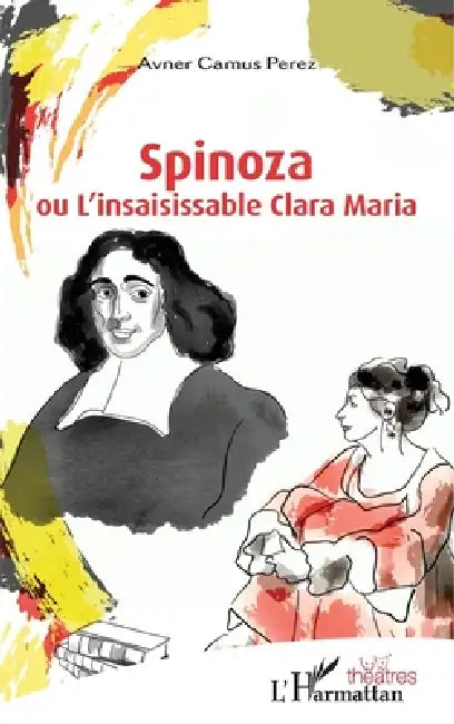 Spinoza: ou L'insaisissable Clara Maria by Camus Perez Avner
