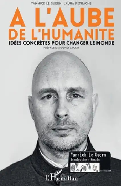 A l'aube de l'humanité: Idées concrètes pour changer le monde by Petrache Laura, Le Guern Yannick