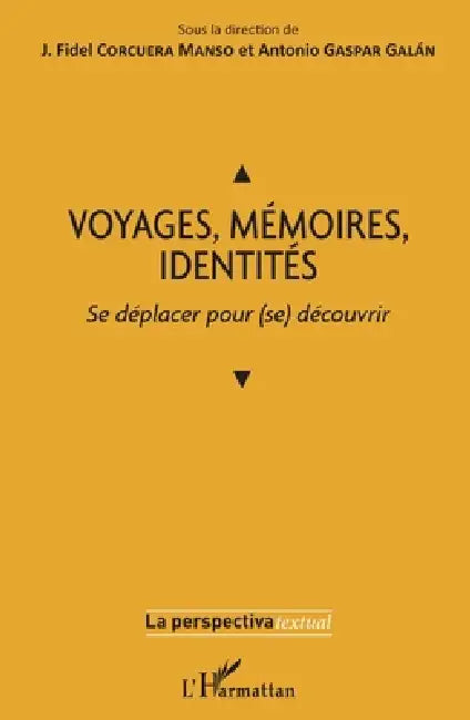 Voyages, Mémoires, Identités: Se déplacer pour (se) découvrir by Gaspar Galan Antonio, Corcuera Manso J Fidel