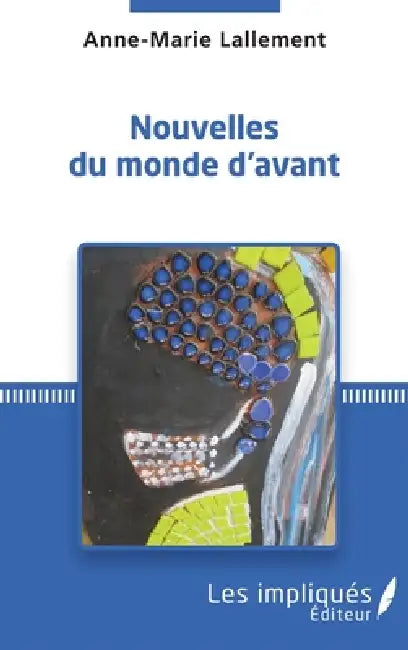 Nouvelles du monde d'avant by Anne-Marie Lallement