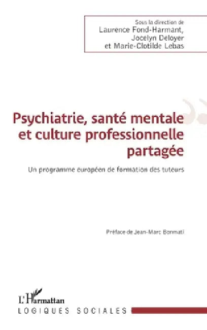 Psychiatrie, santé mentale et culture professionnelle partagée: Un programme européen de formation des tuteurs by Fond Harmant Laurence, Deloyer Jocelyn, Lebas Marie Clotilde