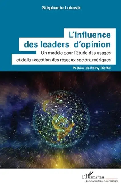 L'influence des leaders d'opinion: Un modèle pour l'étude des usages et de la réception des réseaux socionumériques by Stephanie Lukasik