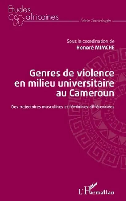 Genres de violence en milieu universitaire au Cameroun: Des trajectoires masculines et féminines différenciée by Honore Mimche