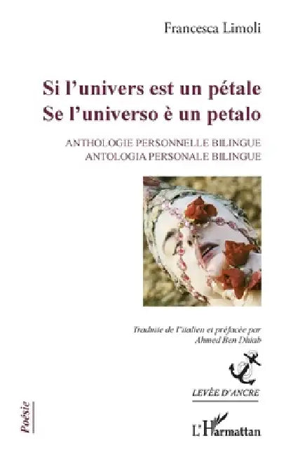 Si l'univers est un pétale: Se l'universo è un petalo Anthologie personnelle bilingue / Antologia personale bilingue by Ahmed Ben Dhiab, Limoli Francesca
