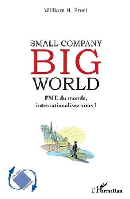 Small Company Big World: PME du monde, internationalisez-vous ! by Frost William H