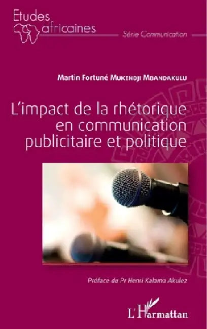 L'impact de la rhétorique en communication publicitaire et politique by Martin Fortuné Mukendji Mbandakulu