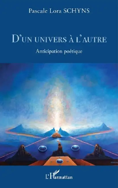 D'un univers à l'autre: Anticipation poétique by Pascale Lora Schyns