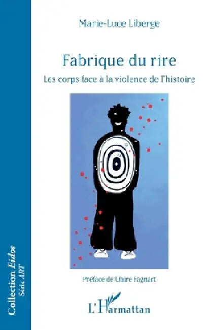 Fabrique du rire: Les corps face à la violence de l'histoire by Marie-Luce Liberge