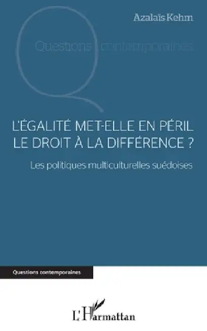 L'égalité met-elle en péril le droit à la différence ?: Les politiques multiculturelles suédoises by Kehm Azalais