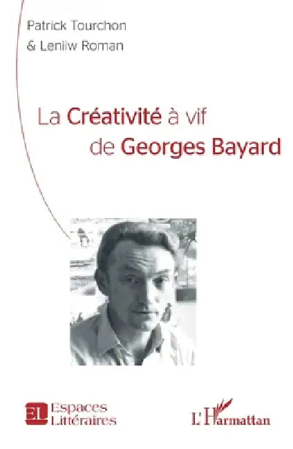 La créativité à vif de Georges Bayard by Roman Leniiw, Patrick Tourchon