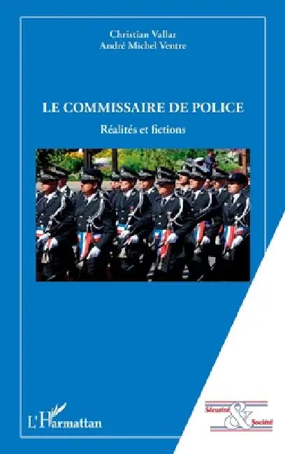 Le commissaire de police: Réalités et fictions by Ventre Andre Michel, Vallar Christian