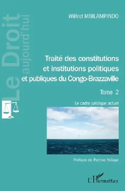 Traité des constitutions et institutions politiques Tome 2: et publiques du Congo-Brazzaville Le cadre juridique actuel by Wilfrid Mbilampindo