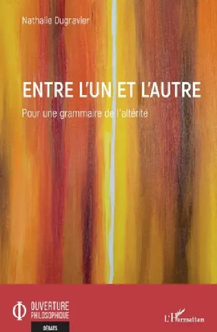 Entre l'Un et l'Autre: Pour une grammaire de l'altérité by Dugravier Nathalie