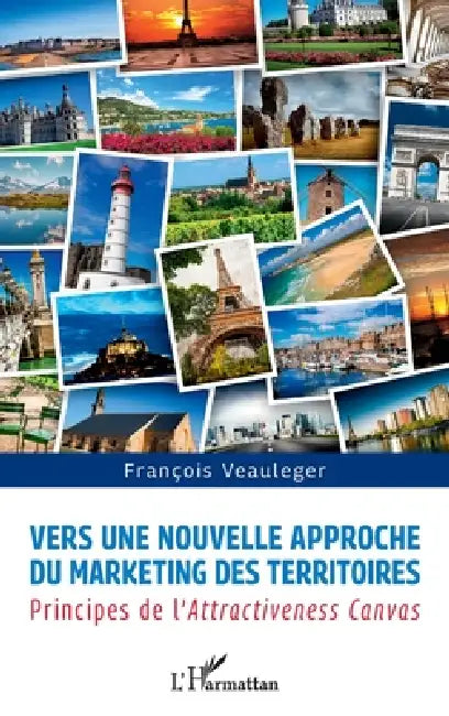 Vers une nouvelle approche du marketing des territoires: principes de l'Attractiveness Canvas by Veauleger Francois
