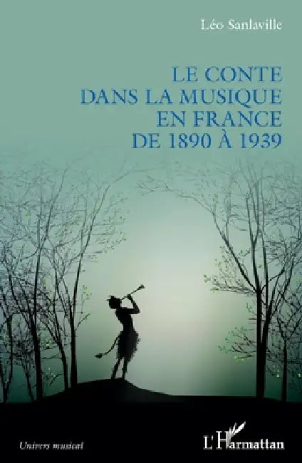 Le conte dans la musique en France de 1890 à 1939 by Sanlaville Leo