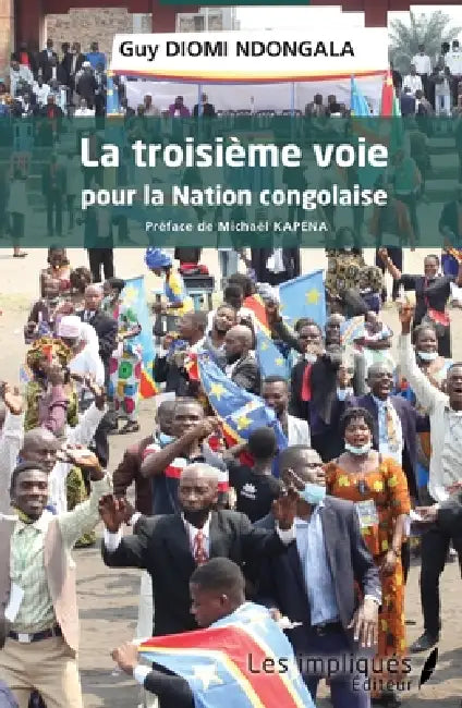 La troisième voie pour la Nation congolaise by Diomi Ndongala Guy