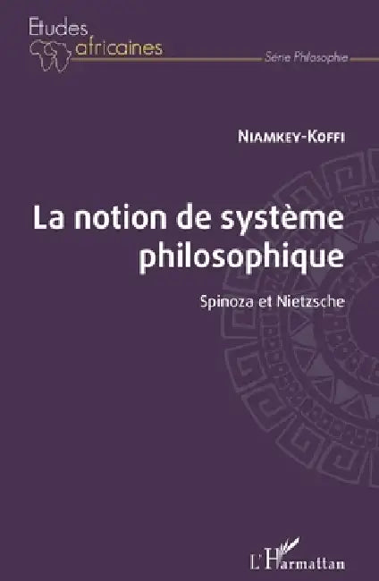 La notion de système philosophique. spinoza et nietzsche by Niamkey Koffi