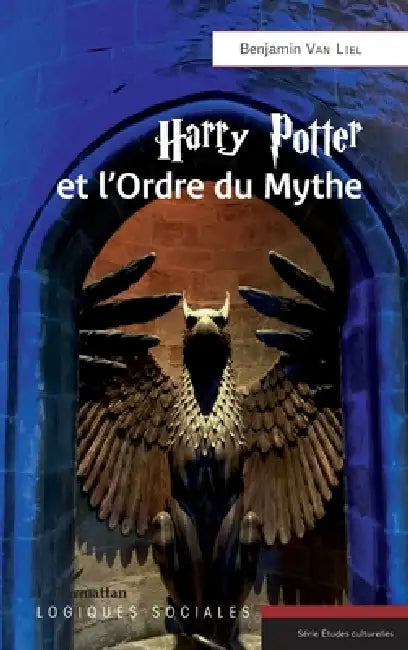 Harry Potter et l'Ordre du Mythe by Benjamin Van Liel