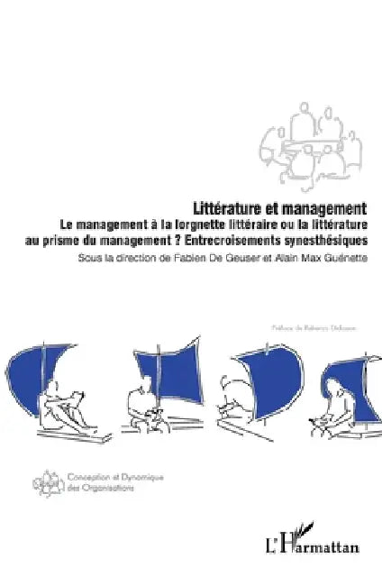 Littérature et management: Le management à la lorgnette littéraire ou la littérature au prisme du management ? Entrecroisements synesthésiques by Alain Max Guénette, Fabien de Geuser, de Gueuser Fabien