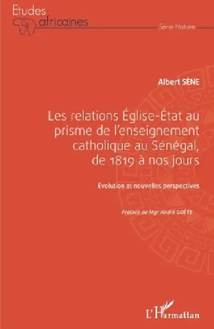 Les relations Église-État au prisme de l'enseignement catholique au Sénégal,: de 1819 à nos jours Évolution et nouvelles perspectives by Albert Sene