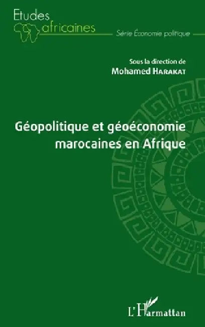 Géopolitique et géoéconomie marocaines en Afrique by Mohamed Harakat