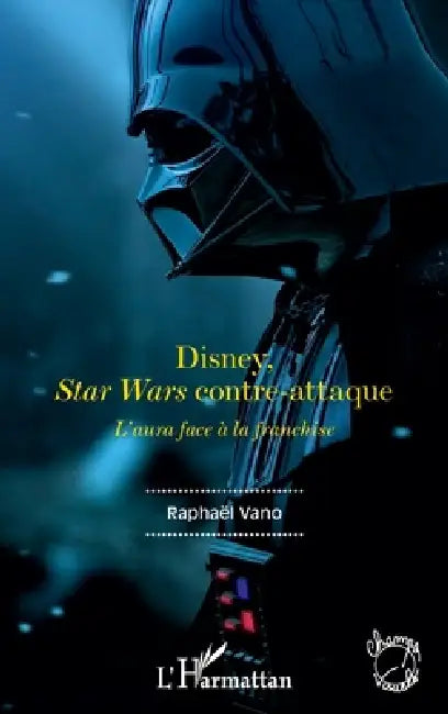 Disney, Star Wars contre-attaque: L'aura face à la franchise by Vano Raphael, Benjamin Van Liel