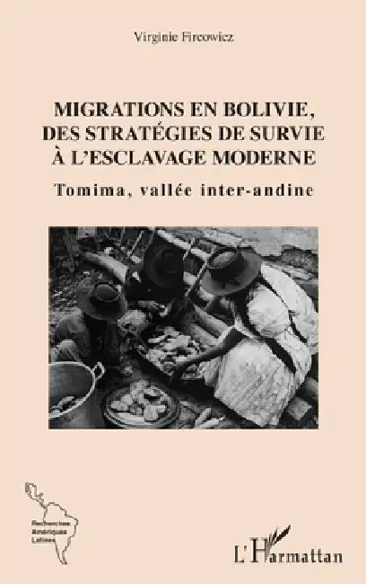 Migrations en Bolivie, des stratégies de survie à l'esclavage moderne: Tomima, vallée inter-andine by Viirginie Fircowicz