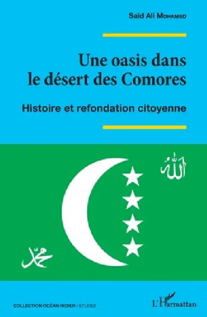 Une oasis dans le désert des Comores: Histoire et refondation citoyenne by Said Ali Mohamed