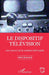 Le dispositif télévision: Aux sources de la création télévisuelle by Gilles Delavaud