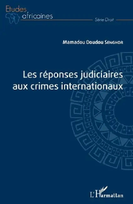 Les réponses judiciaires aux crimes internationaux by Senghor Mamadou Doudou