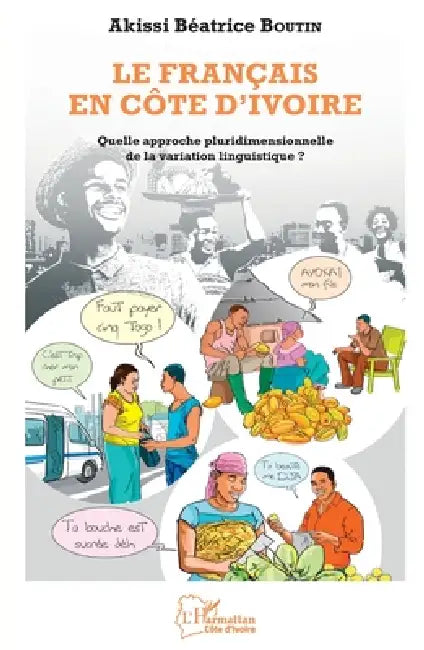 Le français en Côte d'Ivoire: Quelle approche pluridimensionnelle by Akissi Béatrice Boutin