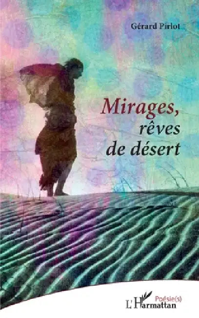 Mirages, rêves de désert by Gérard Pirlot