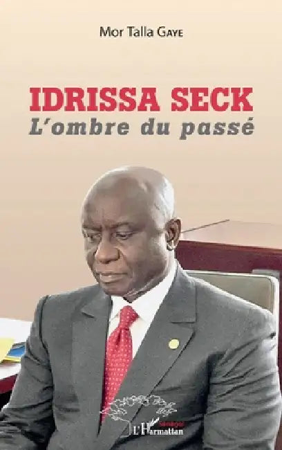 Idrissa Seck. L'ombre du passé by Gaye Mor Talla