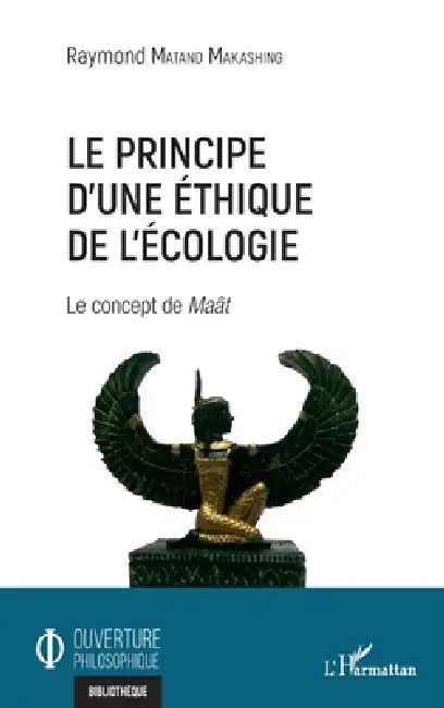 Le principe d'une éthique de l'écologie: Le concept de Maât by Raymond Matand Makashing