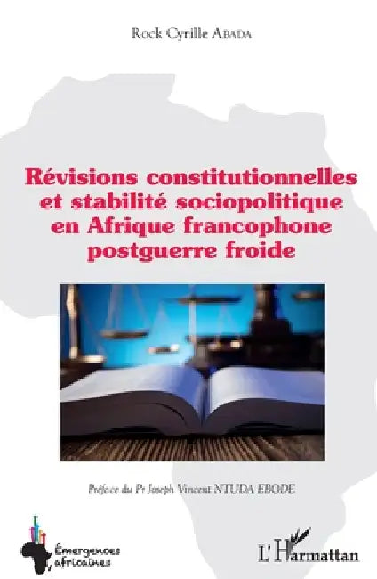 Révisions constitutionnelles et stabilité sociopolitique en Afrique francophone postguerre froide by Abada Rock Cyrille