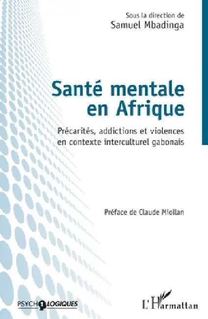 Santé mentale en Afrique: Précarités, addictions et violences en contexte interculturel gabonais by Mbadinga Samuel