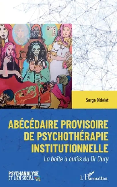 Abécédaire provisoire de psychothérapie institutionelle: La boite à outils du Dr Oury by Didelet Serge